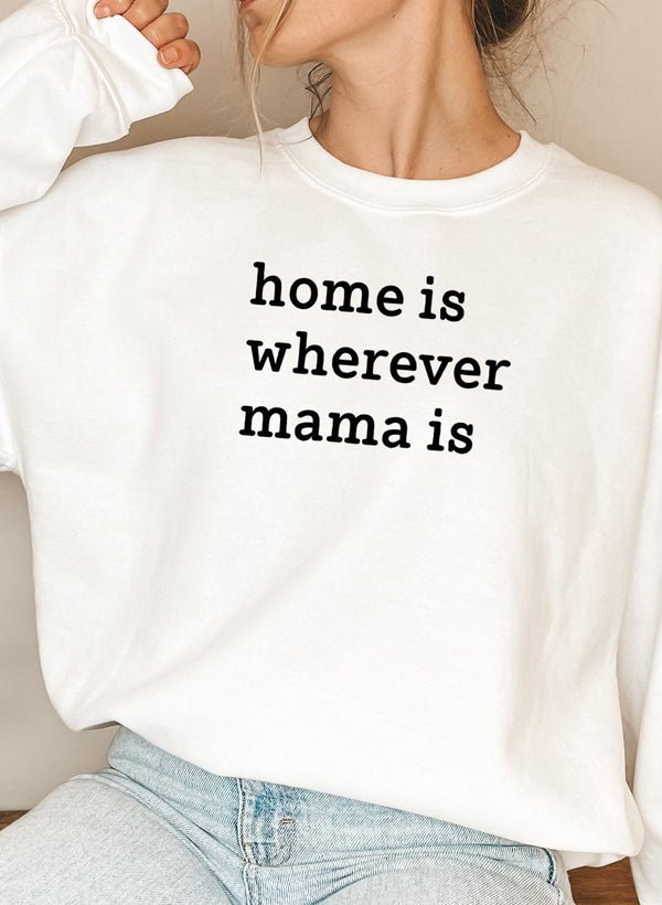 Home Is Wherever Mama Is Sweat Shirt - The Savvy ShopperThe Savvy ShopperMerchmallowSweat ShirtHome Is Wherever Mama Is Sweat Shirt