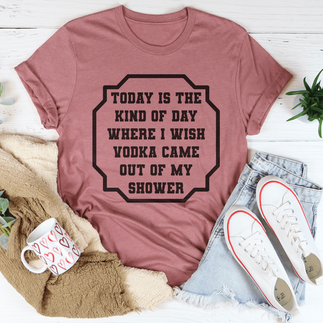 I Wish Vodka Came Out Of My Shower Tee - The Savvy ShopperThe Savvy ShopperMerchMallowTee ShirtI Wish Vodka Came Out Of My Shower Tee