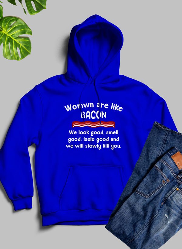 Women Are Like Bacon Hoodie - The Savvy ShopperThe Savvy ShopperMerchPull Over HoodieWomen Are Like Bacon Hoodie